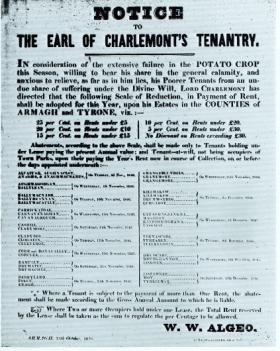 Rent abatement notice in 1846 from the earl of Charlemont to his tenants in counties Armagh and Tyrone. In folk memory, Irish landlords generally have been condemned for their callous attitude. In fact, the response varied; while some used the distress to evict their tenants, others gave relief in different ways, often in the form of rent abatements, as here. (National Library of Ireland)