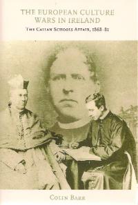 The European culture wars in Ireland: the Callan schools affair, 1868–81 Colin Barr (University College Dublin Press, €50) ISBN 9781906359539